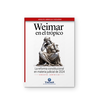 Weimar en el Trópico| La Reforma Constitucional en Materia Judicial de 2024